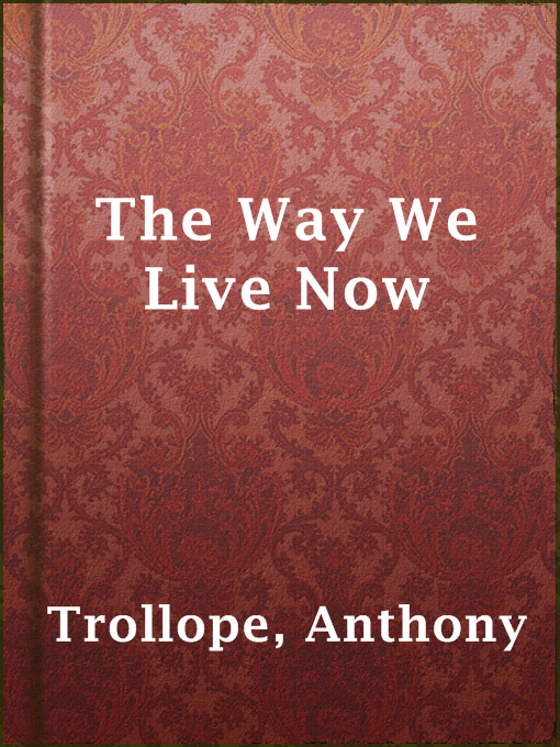 Title details for The Way We Live Now by Anthony Trollope - Wait list